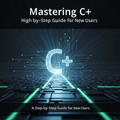 Mastering C++ Beginner Guide: Step-by-Step Learning for New Users