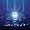 Mastering Windows 11 Guide: Unlock Your Full Potential with Step-by-Step Instructions