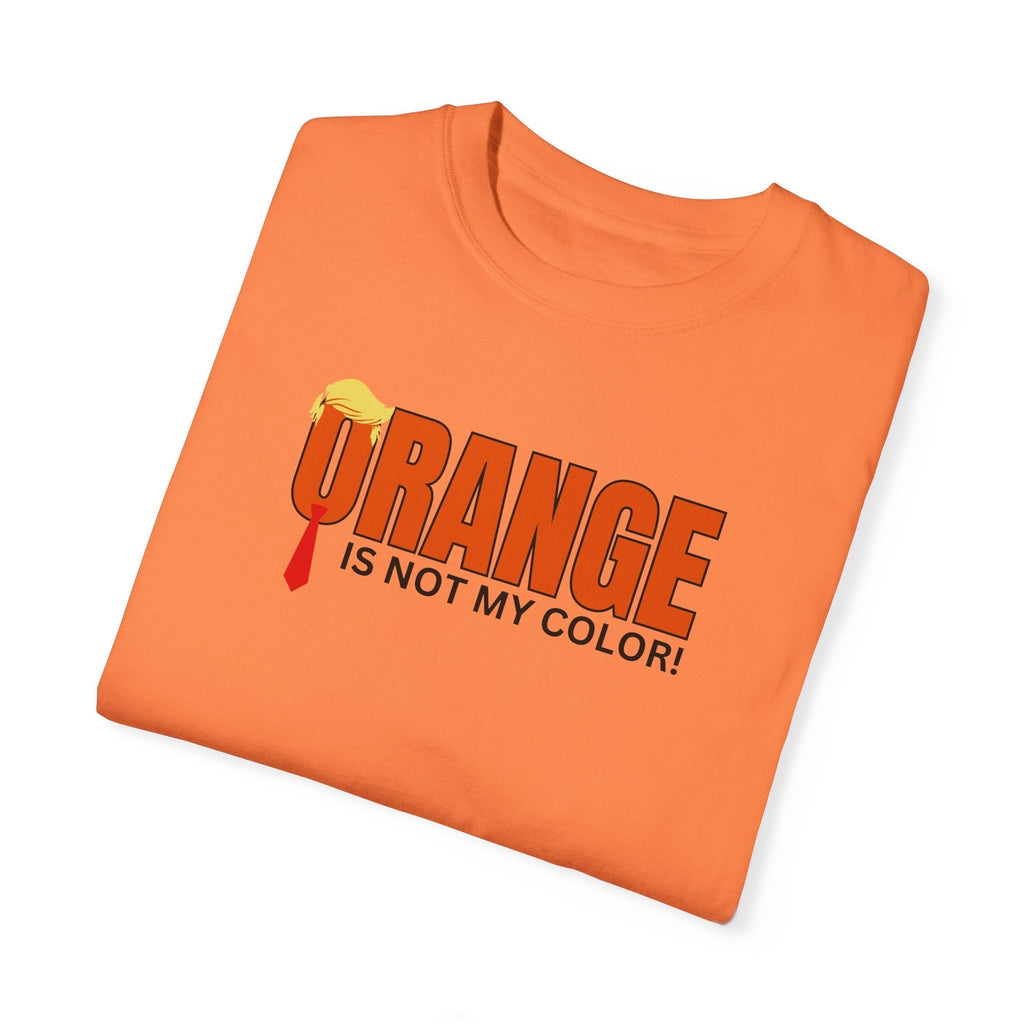 Orange Is Not My Color Unisex Garment-Dyed T-Shirt