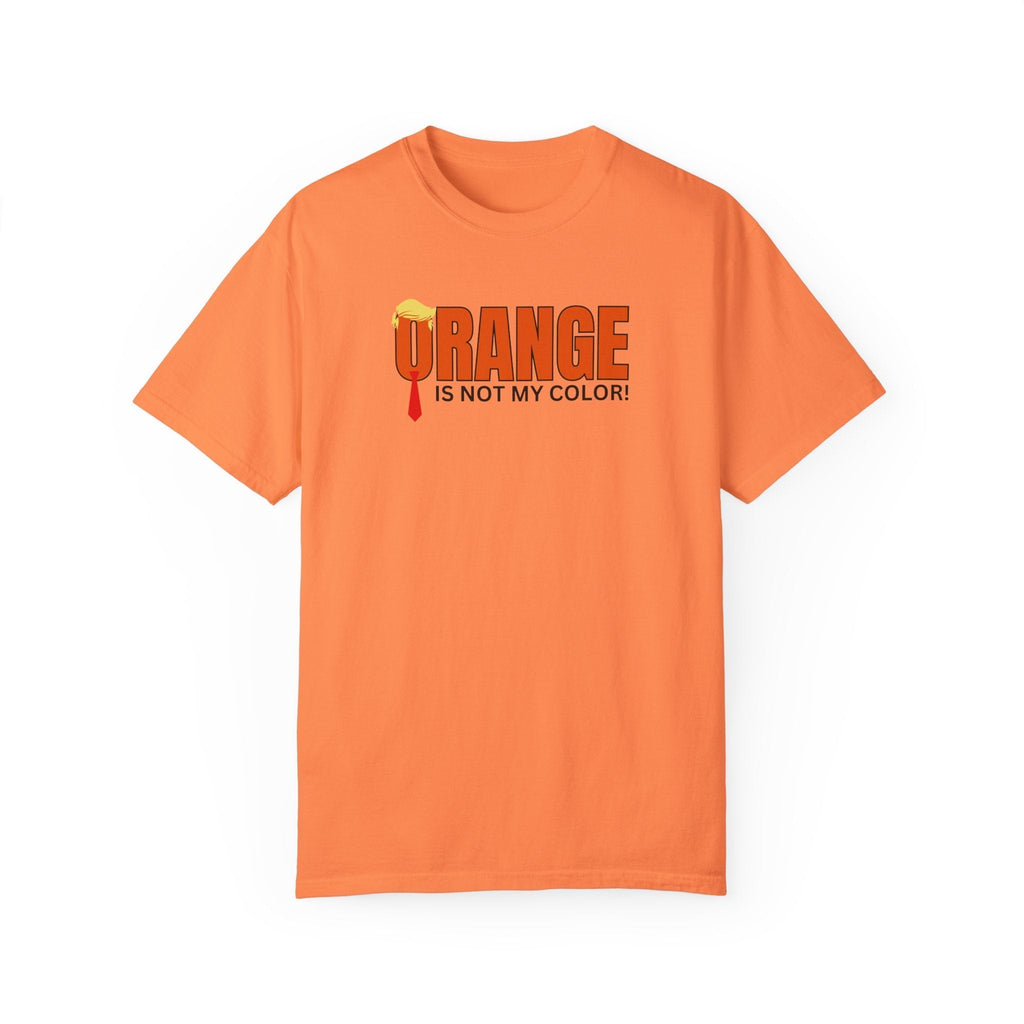 Orange Is Not My Color Unisex Garment-Dyed T-Shirt