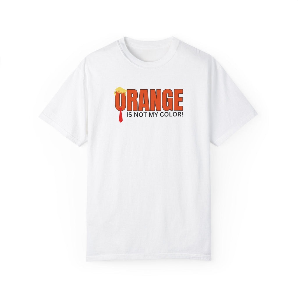 Orange Is Not My Color Unisex Garment-Dyed T-Shirt