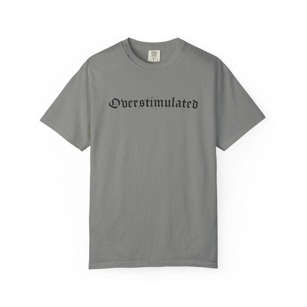 Overstimulated Comfy Tee