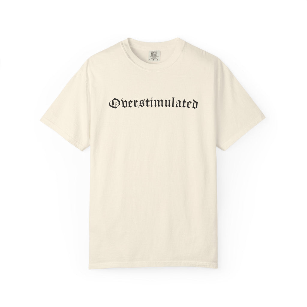 Overstimulated Comfy Tee