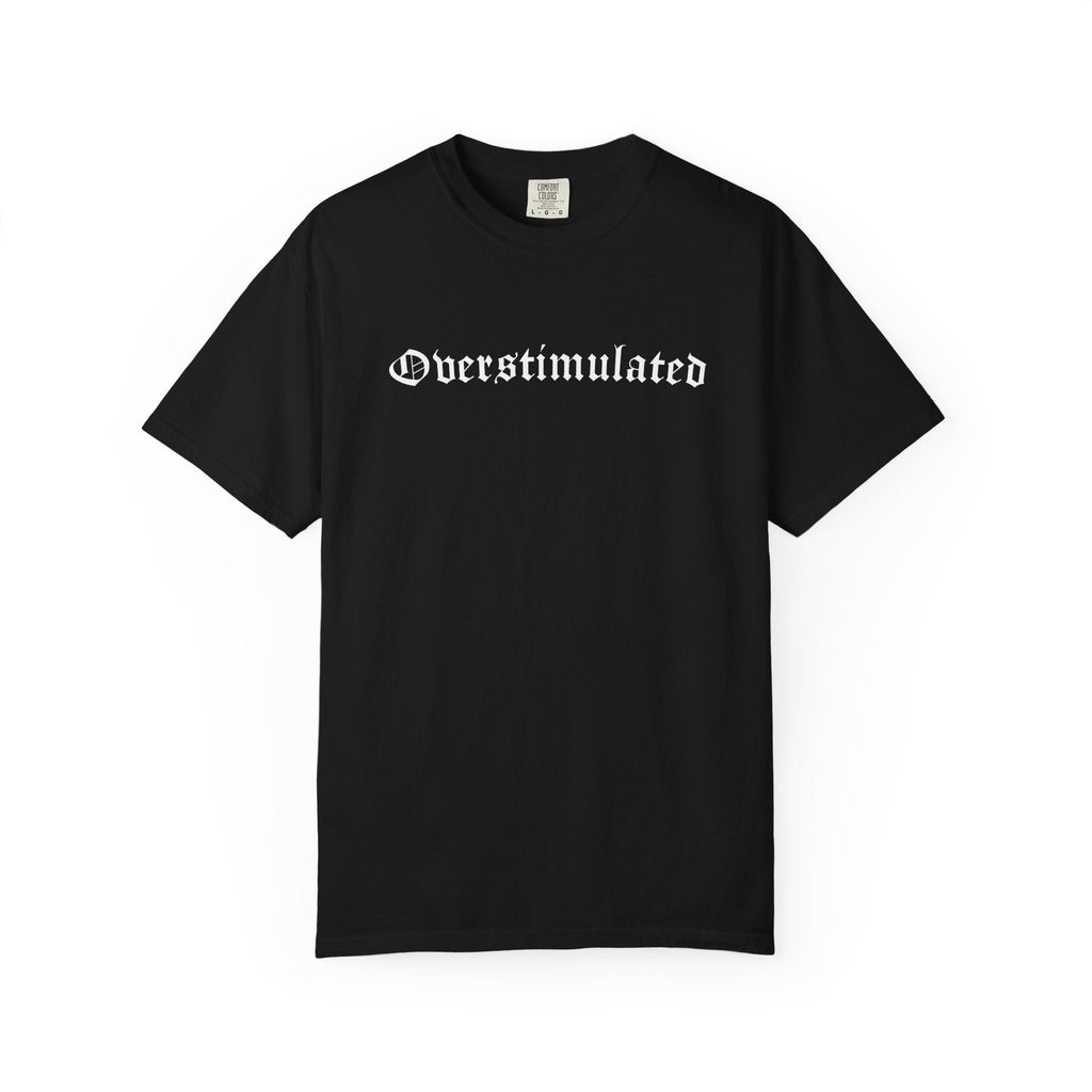 Overstimulated Comfy Tee