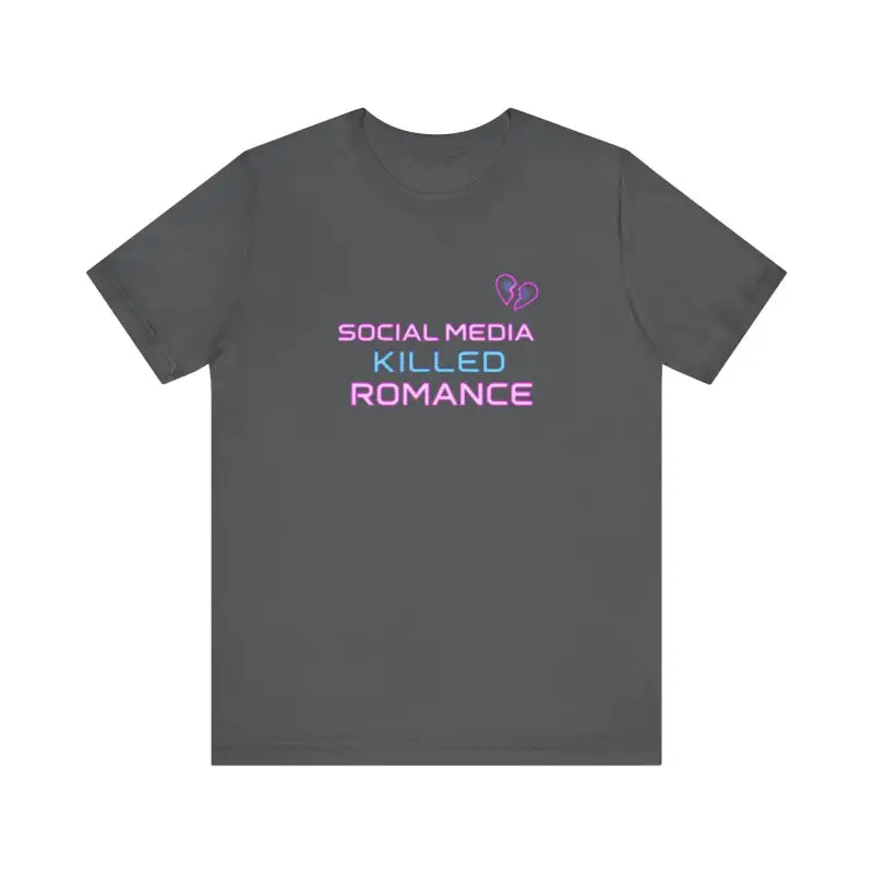 Ocean State Styles T Shirt Social Media Killed Romance