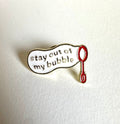 Stay Out of My Bubble Enamel Pin