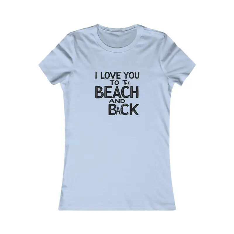 Ocean State Styles T Shirt I Love You To The Beach And Back