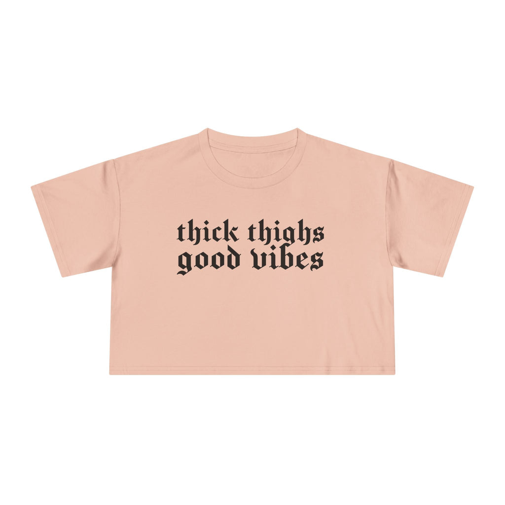 Thick Thighs, Good Vibes Height Weight Cropped Tee