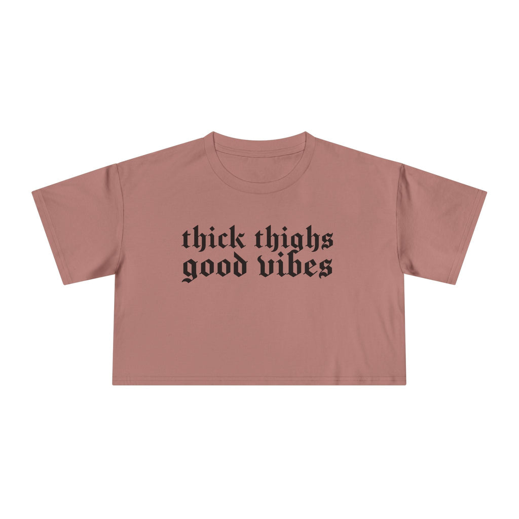 Thick Thighs, Good Vibes Height Weight Cropped Tee