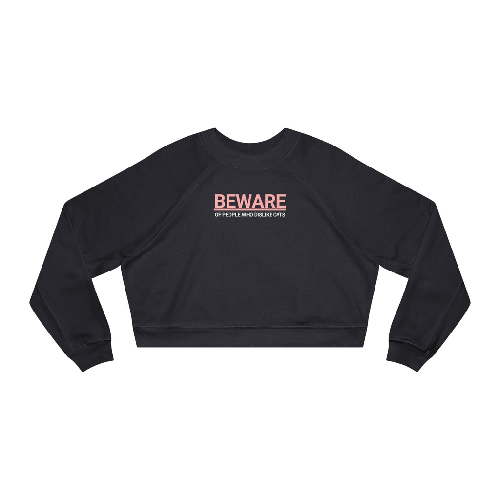 Beware of People Who Dislike Cats Cropped Fleece Pullover
