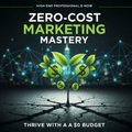 Zero-Cost Marketing Mastery for Thriving on a $0 Budget
